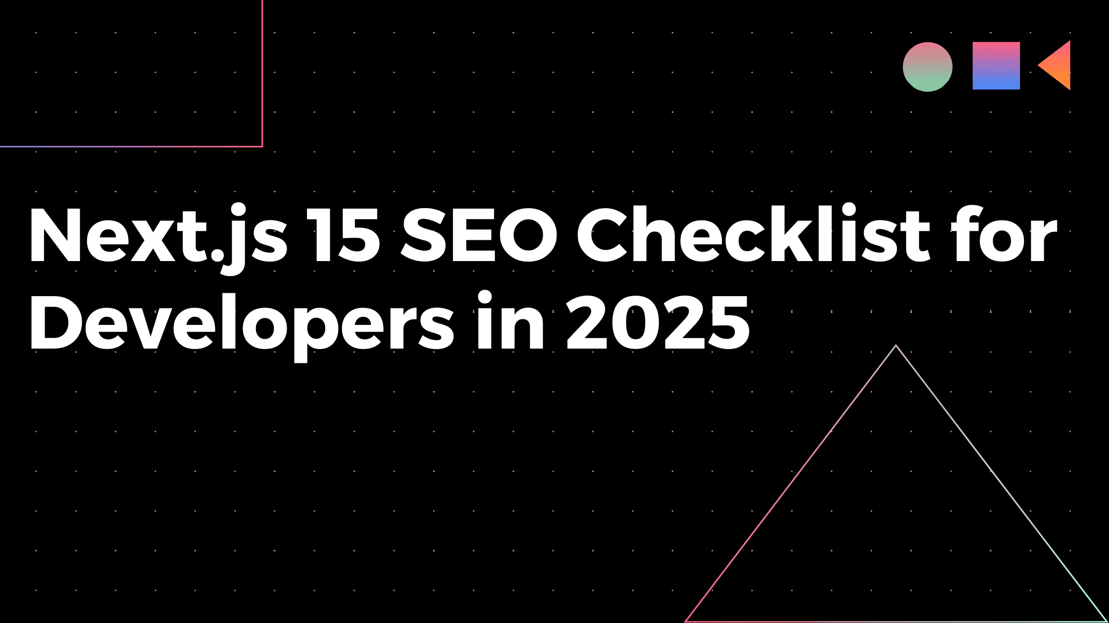 Next.js 15 SEO Checklist for Developers in 2025 (with Code Examples)