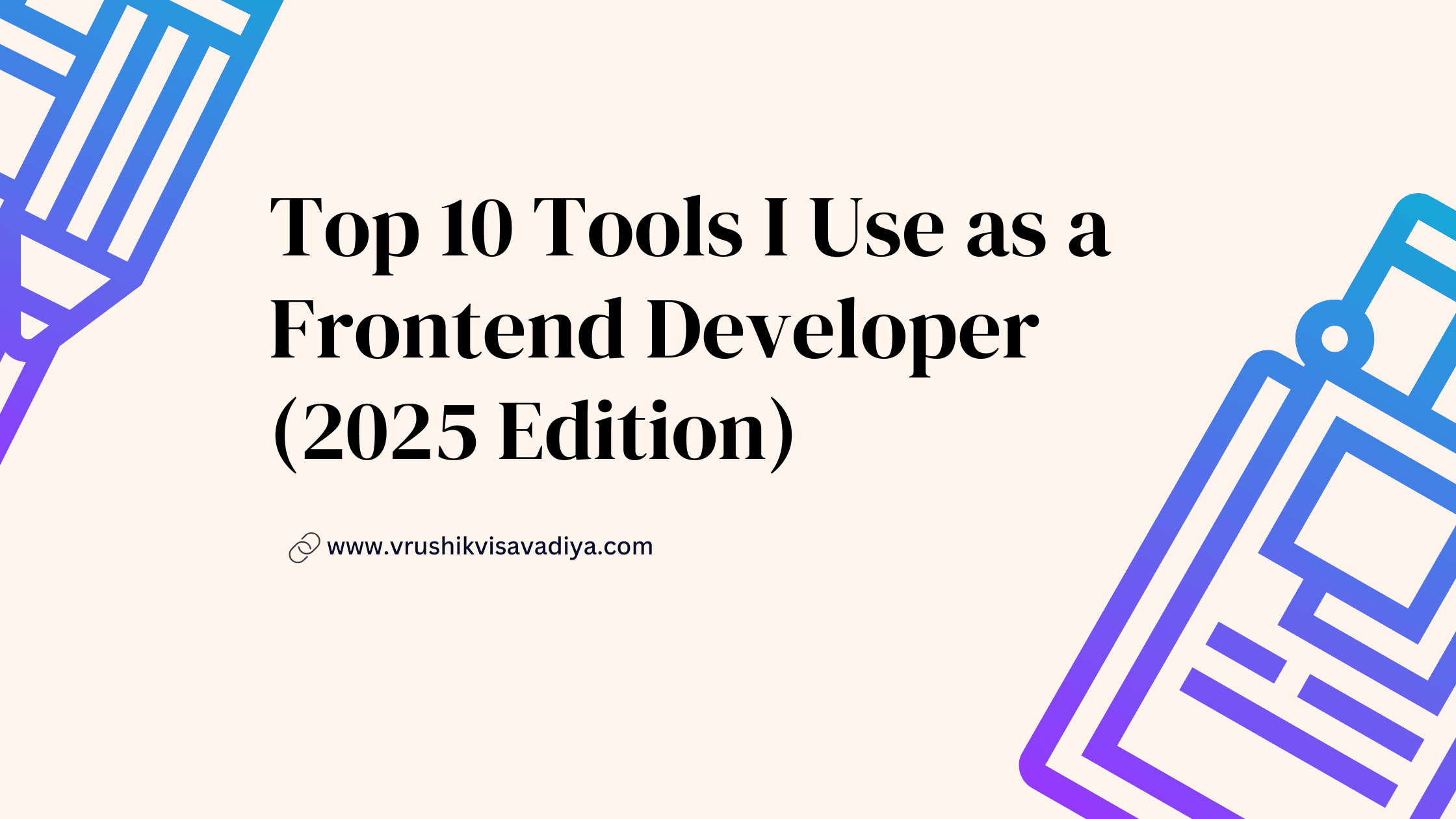 Top 10 Tools I Use as a Frontend Developer (2025 Edition)